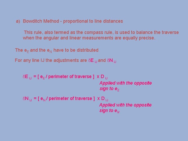 a) Bowditch Method - proportional to line distances This rule, also termed as the