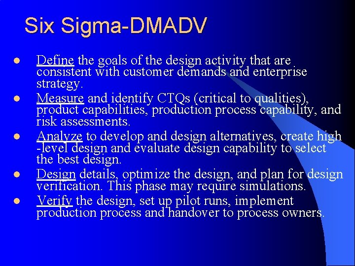 Six Sigma-DMADV l l l Define the goals of the design activity that are