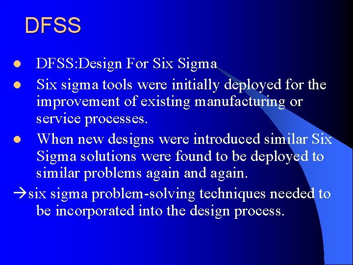 DFSS: Design For Six Sigma l Six sigma tools were initially deployed for the