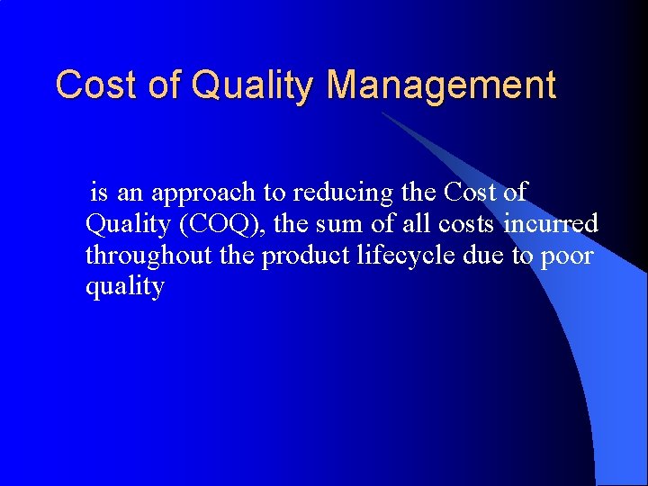 Cost of Quality Management is an approach to reducing the Cost of Quality (COQ),