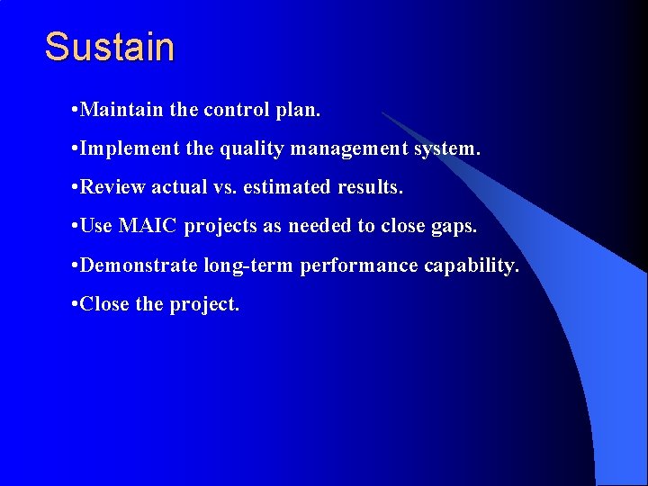 Sustain • Maintain the control plan. • Implement the quality management system. • Review