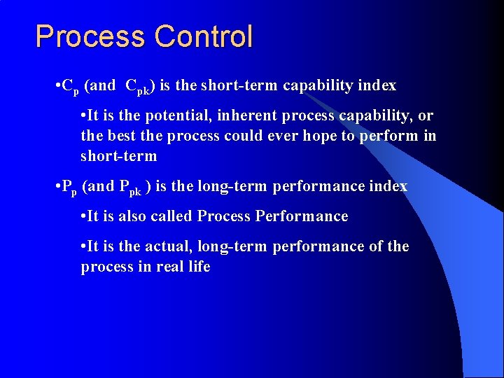 Process Control • Cp (and Cpk) is the short-term capability index • It is