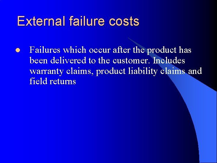 External failure costs l Failures which occur after the product has been delivered to