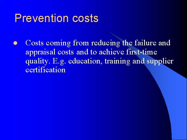Prevention costs l Costs coming from reducing the failure and appraisal costs and to