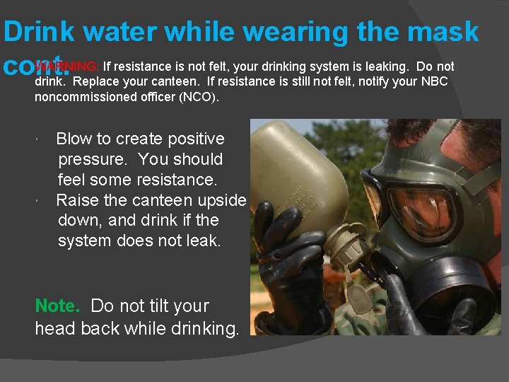 Drink water while wearing the mask WARNING: If resistance is not felt, your drinking
