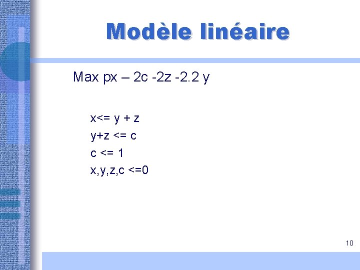 Modèle linéaire Max px – 2 c -2 z -2. 2 y x<= y Modèle linéaire Max px – 2 c -2 z -2. 2 y x<= y