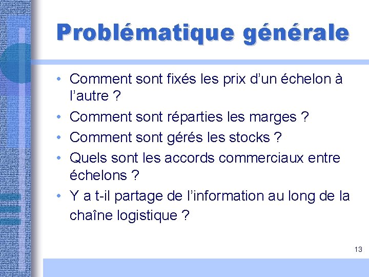 Problématique générale • Comment sont fixés les prix d’un échelon à l’autre ? • Problématique générale • Comment sont fixés les prix d’un échelon à l’autre ? •