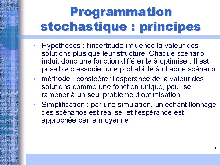 Programmation stochastique : principes • Hypothèses : l’incertitude influence la valeur des solutions plus Programmation stochastique : principes • Hypothèses : l’incertitude influence la valeur des solutions plus