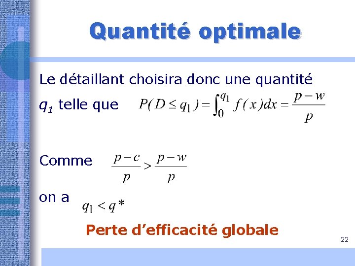 Quantité optimale Le détaillant choisira donc une quantité q 1 telle que Comme on Quantité optimale Le détaillant choisira donc une quantité q 1 telle que Comme on