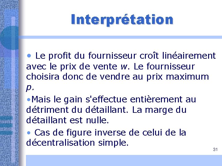 Interprétation • Le profit du fournisseur croît linéairement avec le prix de vente w. Interprétation • Le profit du fournisseur croît linéairement avec le prix de vente w.