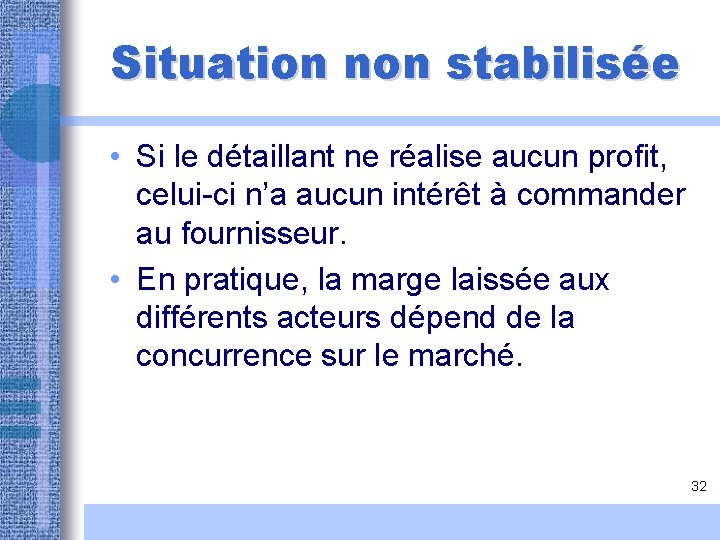 Situation non stabilisée • Si le détaillant ne réalise aucun profit, celui-ci n’a aucun Situation non stabilisée • Si le détaillant ne réalise aucun profit, celui-ci n’a aucun