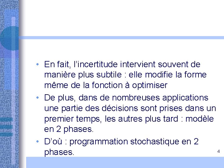 • En fait, l’incertitude intervient souvent de manière plus subtile : elle modifie • En fait, l’incertitude intervient souvent de manière plus subtile : elle modifie