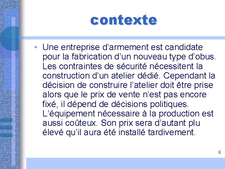 contexte • Une entreprise d’armement est candidate pour la fabrication d’un nouveau type d’obus. contexte • Une entreprise d’armement est candidate pour la fabrication d’un nouveau type d’obus.