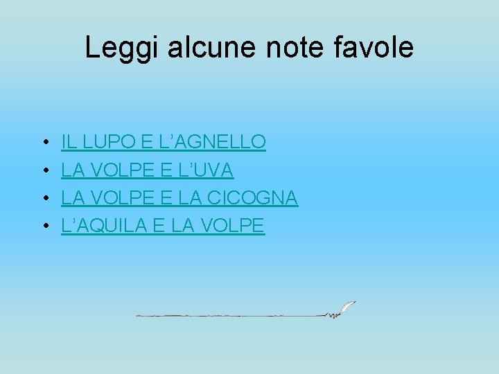 Leggi alcune note favole • • IL LUPO E L’AGNELLO LA VOLPE E L’UVA