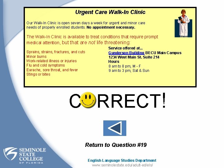 Urgent Care Walk-In Clinic Our Walk-In Clinic is open seven days a week for