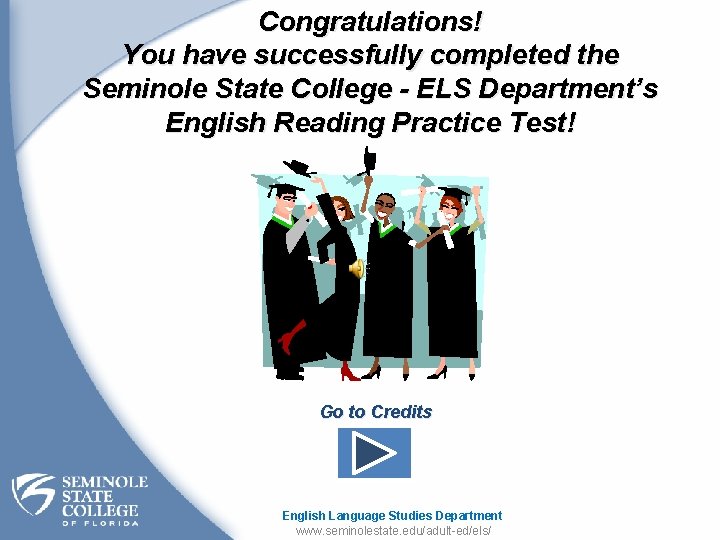 Congratulations! You have successfully completed the Seminole State College - ELS Department’s English Reading
