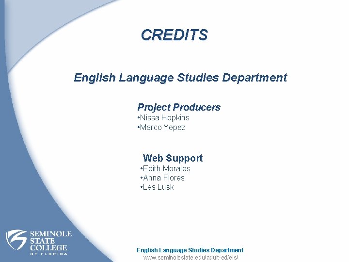 CREDITS English Language Studies Department Project Producers • Nissa Hopkins • Marco Yepez Web