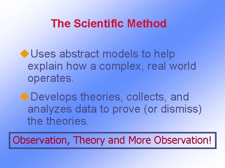 The Scientific Method u. Uses abstract models to help explain how a complex, real
