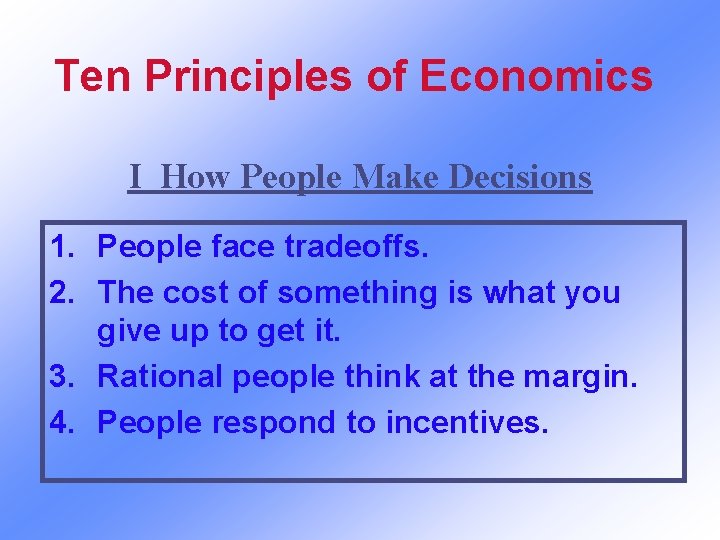 Ten Principles of Economics I How People Make Decisions 1. People face tradeoffs. 2.