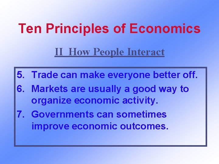 Ten Principles of Economics II How People Interact 5. Trade can make everyone better