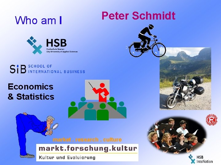 Who am I Peter Schmidt Economics & Statistics market. research. culture 