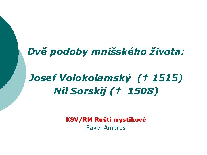 Dvě podoby mnišského života: Josef Volokolamský († 1515) Nil Sorskij († 1508) KSV/RM Ruští