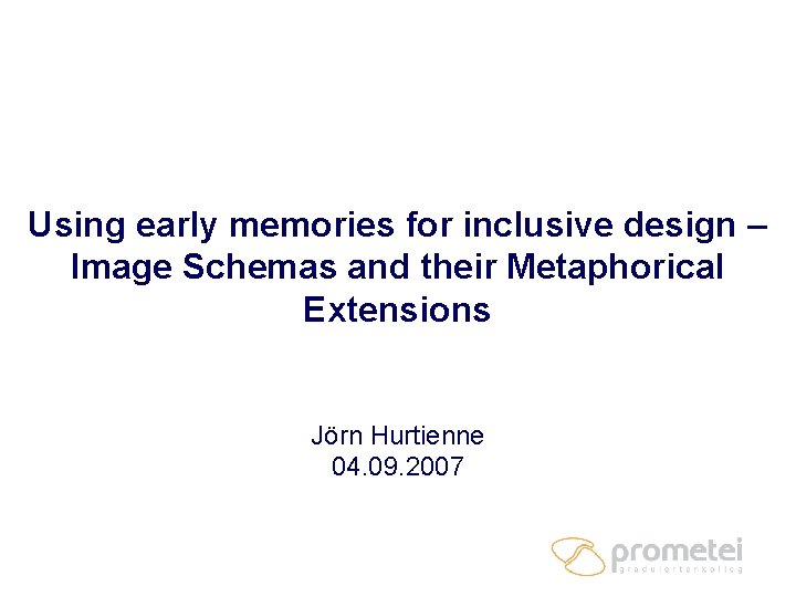 Using early memories for inclusive design – Image Schemas and their Metaphorical Extensions Jörn