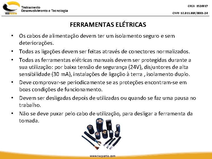 CREA 1926617 CNPJ 18. 311. 306/0001 -24 FERRAMENTAS ELÉTRICAS • Os cabos de alimentação