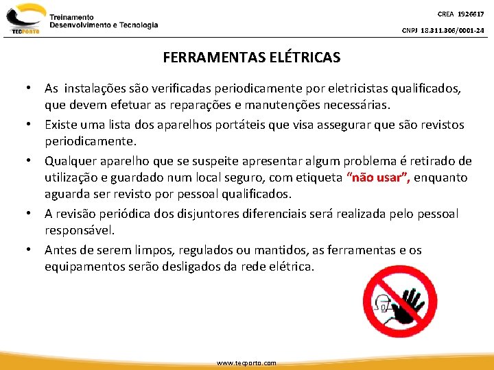 CREA 1926617 CNPJ 18. 311. 306/0001 -24 FERRAMENTAS ELÉTRICAS • As instalações são verificadas