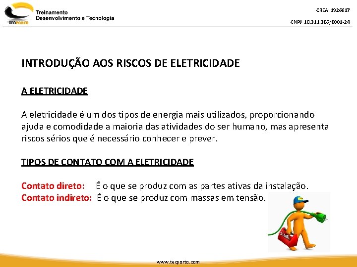 CREA 1926617 CNPJ 18. 311. 306/0001 -24 INTRODUÇÃO AOS RISCOS DE ELETRICIDADE A eletricidade