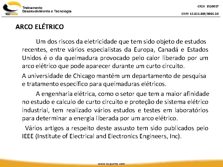 CREA 1926617 CNPJ 18. 311. 306/0001 -24 ARCO ELÉTRICO Um dos riscos da eletricidade