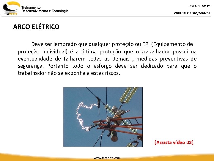 CREA 1926617 CNPJ 18. 311. 306/0001 -24 ARCO ELÉTRICO Deve ser lembrado que qualquer