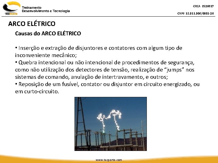 CREA 1926617 CNPJ 18. 311. 306/0001 -24 ARCO ELÉTRICO Causas do ARCO ELÉTRICO •