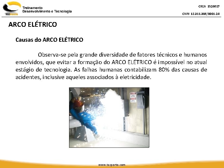 CREA 1926617 CNPJ 18. 311. 306/0001 -24 ARCO ELÉTRICO Causas do ARCO ELÉTRICO Observa-se