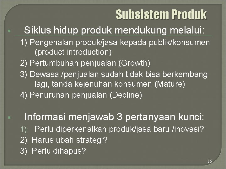 Subsistem Produk § Siklus hidup produk mendukung melalui: 1) Pengenalan produk/jasa kepada publik/konsumen (product