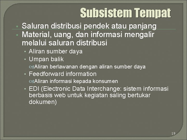 Subsistem Tempat § § Saluran distribusi pendek atau panjang Material, uang, dan informasi mengalir