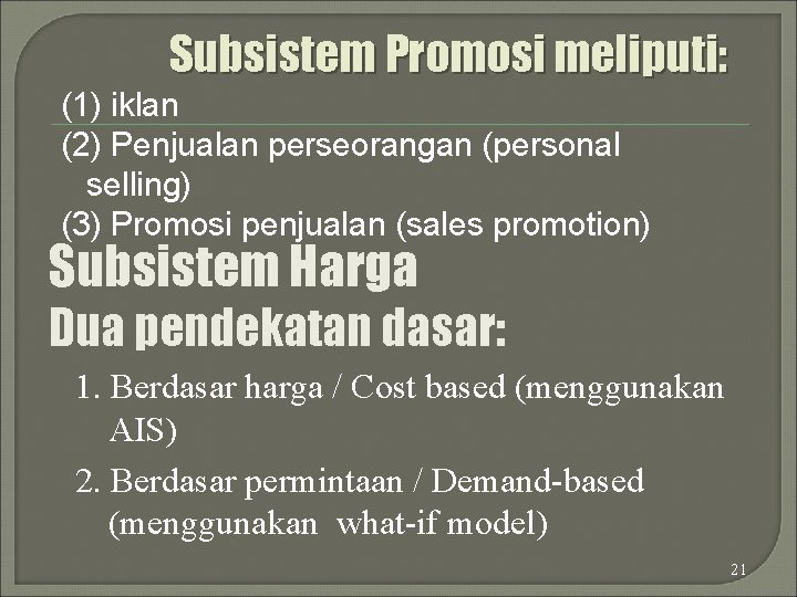 Subsistem Promosi meliputi: (1) iklan (2) Penjualan perseorangan (personal selling) (3) Promosi penjualan (sales