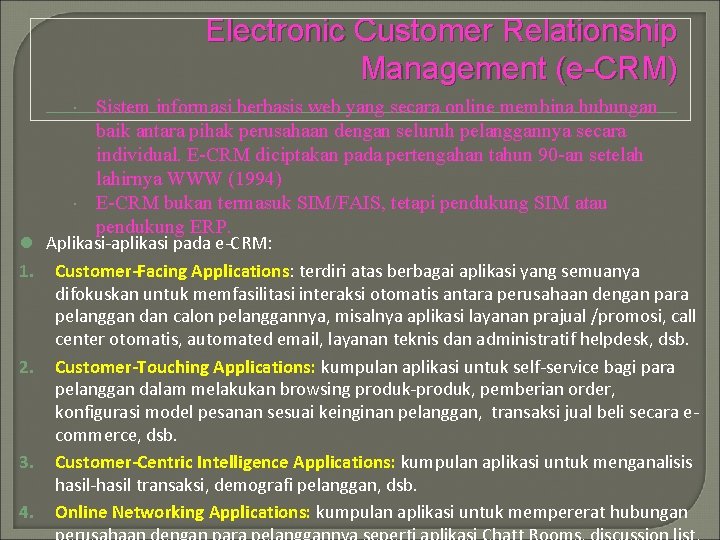 Electronic Customer Relationship Management (e-CRM) Sistem informasi berbasis web yang secara online membina hubungan