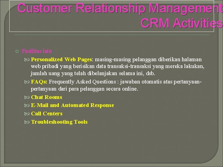 Customer Relationship Management CRM Activities Fasilitas lain Personalized Web Pages: masing pelanggan diberikan halaman