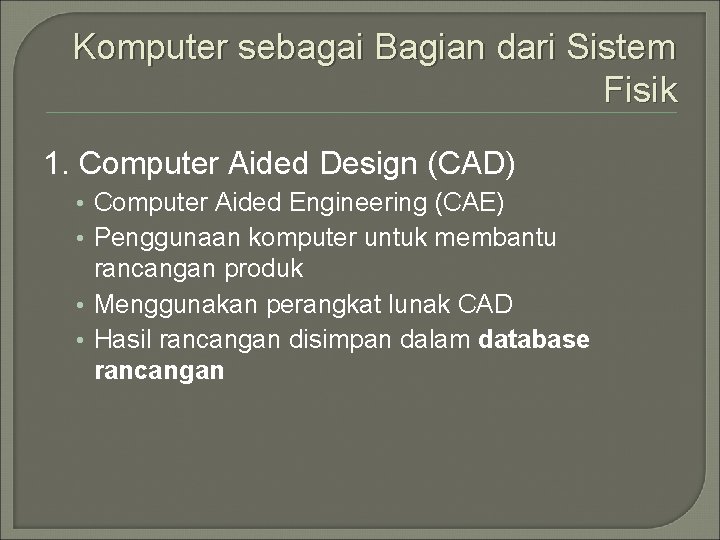 Komputer sebagai Bagian dari Sistem Fisik 1. Computer Aided Design (CAD) • Computer Aided