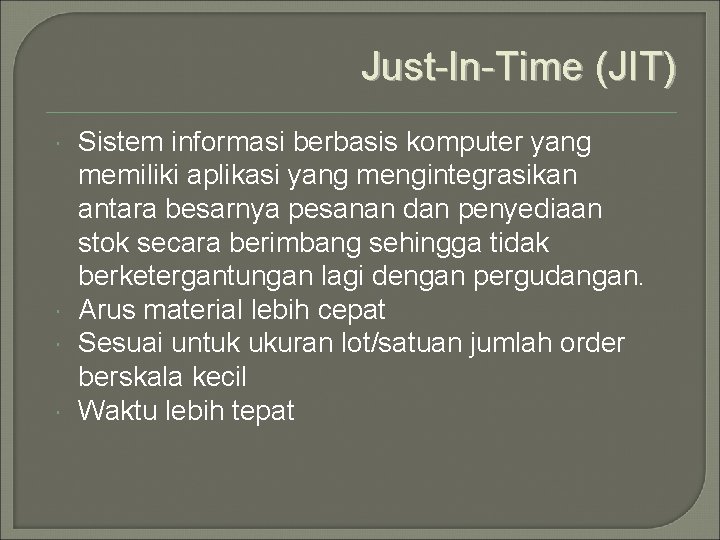 Just-In-Time (JIT) Sistem informasi berbasis komputer yang memiliki aplikasi yang mengintegrasikan antara besarnya pesanan