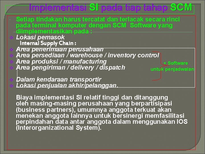 Implementasi SI pada tiap tahap SCM v v Setiap tindakan harus tercatat dan terlacak