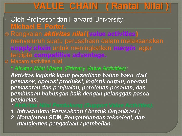 VALUE CHAIN ( Rantai Nilai ) Oleh Professor dari Harvard University: Michael E. Porter.