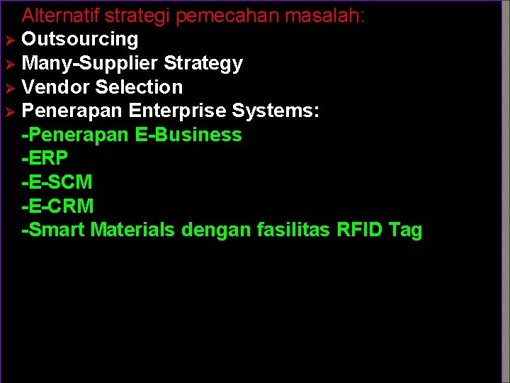 Alternatif strategi pemecahan masalah: Ø Outsourcing Ø Many-Supplier Strategy Ø Vendor Selection Ø Penerapan