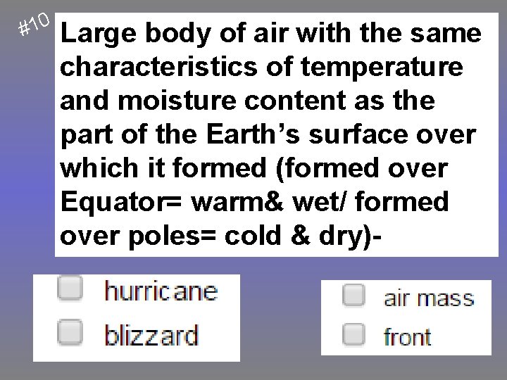 #10 Large body of air with the same characteristics of temperature and moisture content
