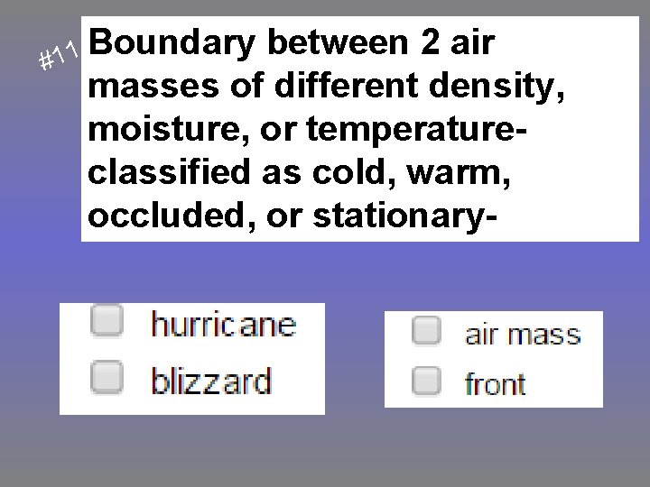 Boundary 1 1 # between 2 air masses of different density, moisture, or temperatureclassified