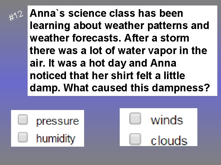 #12 Anna`s science class has been learning about weather patterns and weather forecasts. After