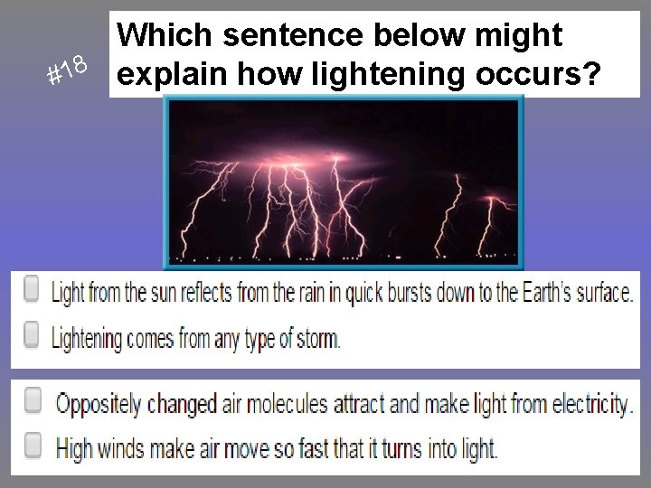 #18 Which sentence below might explain how lightening occurs? 
