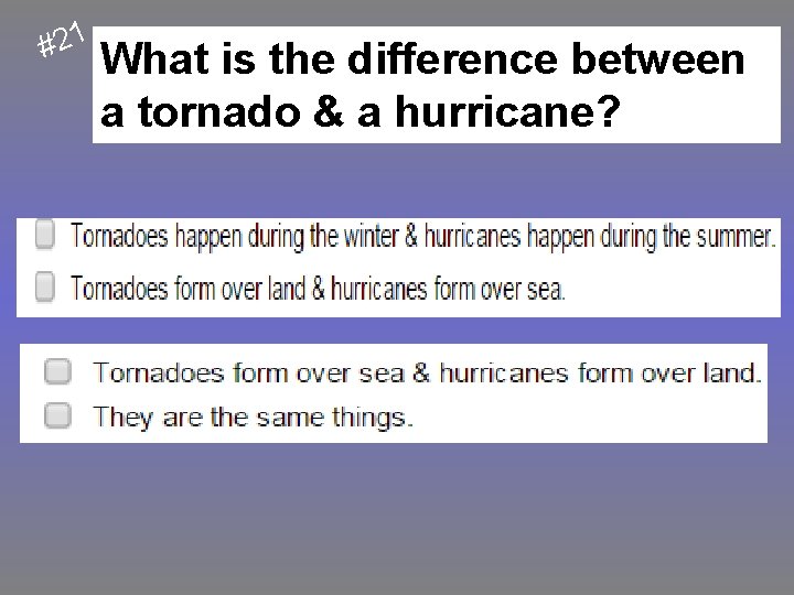#21 What is the difference between a tornado & a hurricane? 