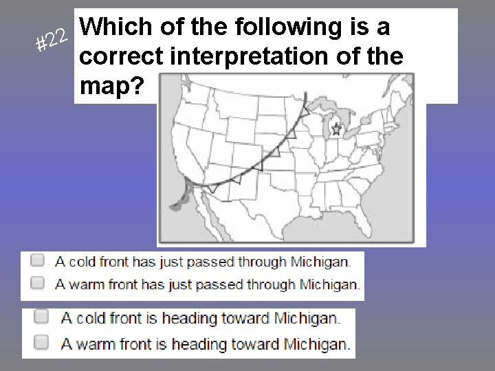 #22 Which of the following is a correct interpretation of the map? 